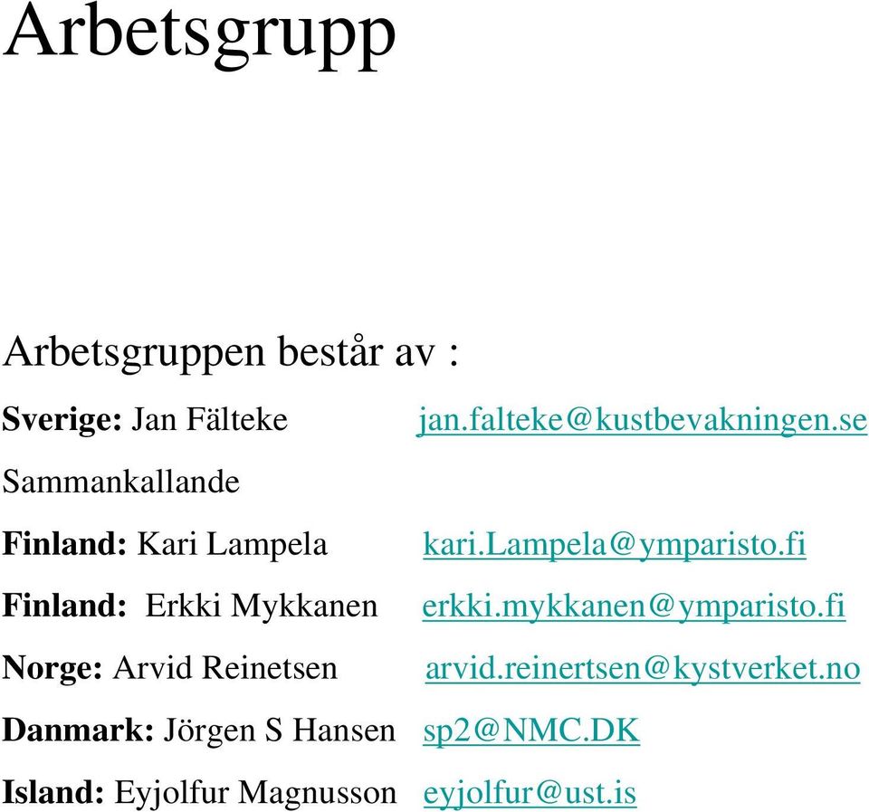 lampela@ymparisto.fi Finland: Erkki Mykkanen erkki.mykkanen@ymparisto.