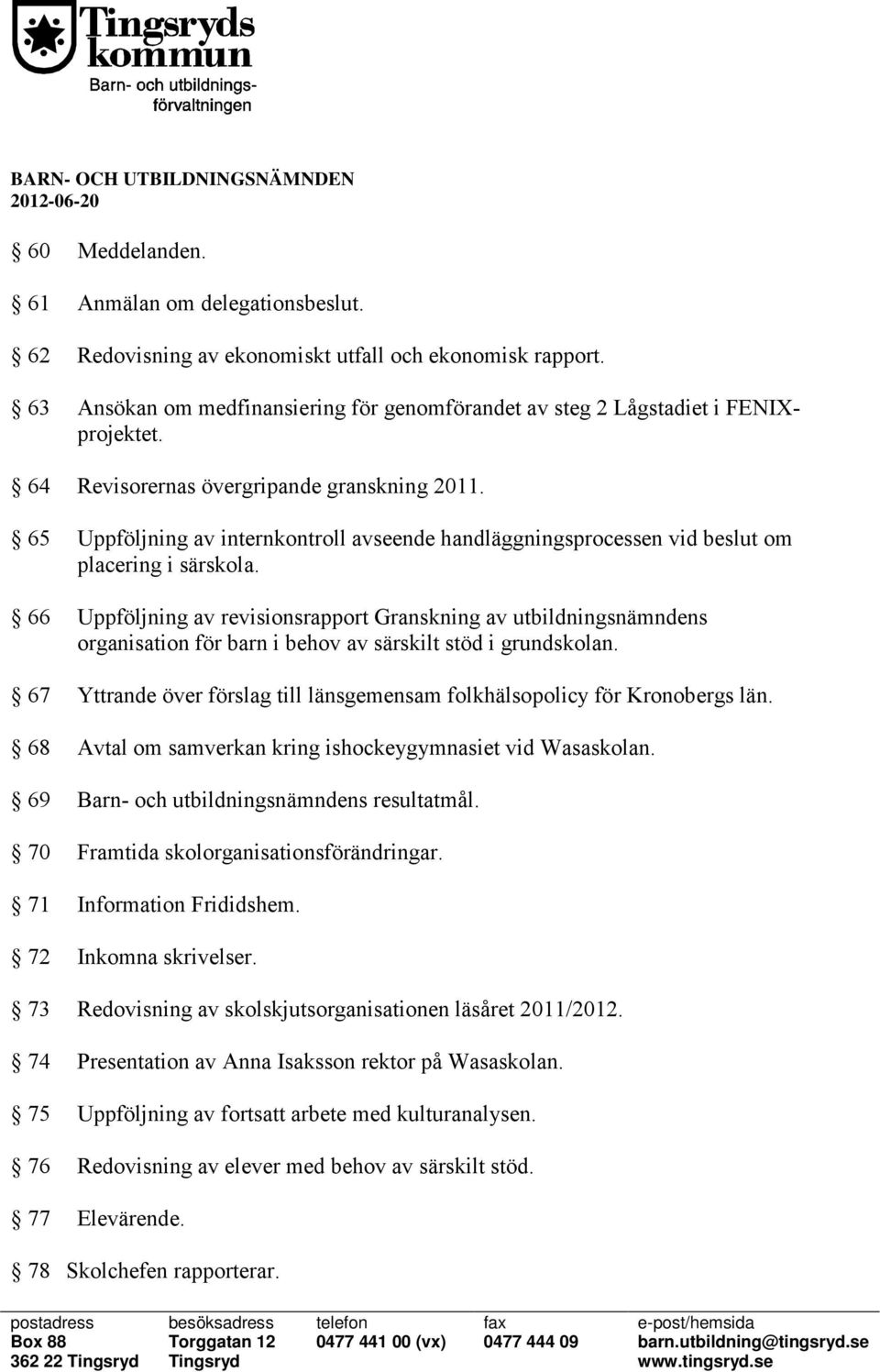 65 Uppföljning av internkontroll avseende handläggningsprocessen vid beslut om placering i särskola.