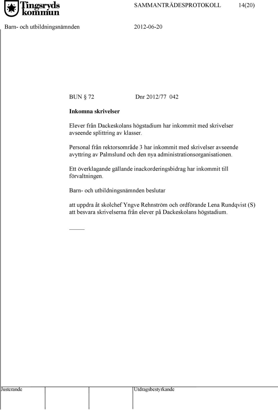 Personal från rektorsområde 3 har inkommit med skrivelser avseende avyttring av Palmslund och den nya