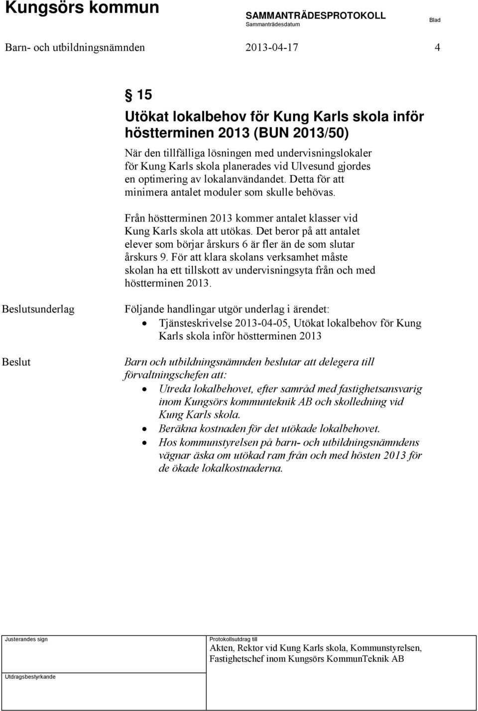 Från höstterminen 2013 kommer antalet klasser vid Kung Karls skola att utökas. Det beror på att antalet elever som börjar årskurs 6 är fler än de som slutar årskurs 9.