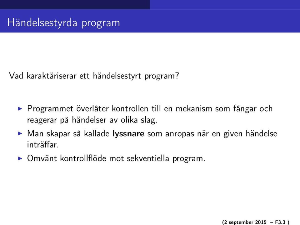 Programmet överlåter kontrollen till en mekanism som fångar och reagerar på
