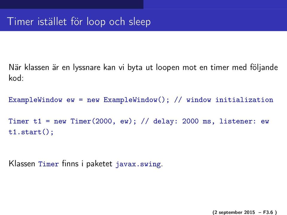 loopen mot en timer med följande kod: ExampleWindow ew = new ExampleWindow(); //