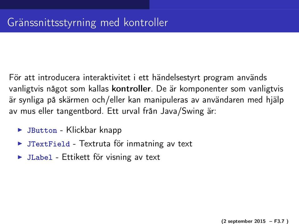 vanligtvis något som kallas kontroller.
