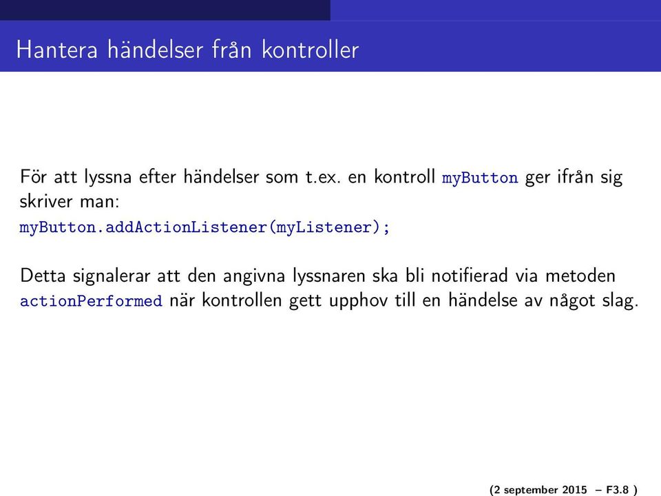 en kontroll mybutton ger ifrån sig skriver man: mybutton.
