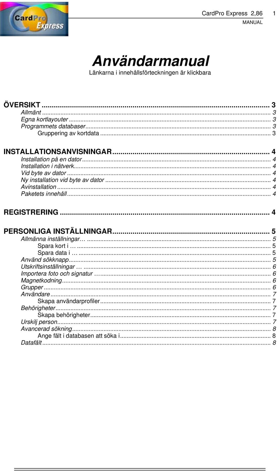 .. 4 REGISTRERING... 4 PERSONLIGA INSTÄLLNINGAR... 5 Allmänna inställningar... 5 Spara kort i... 5 Spara data i... 5 Använd sökknapp... 5 Utskriftsinställningar... 6 Importera foto och signatur.