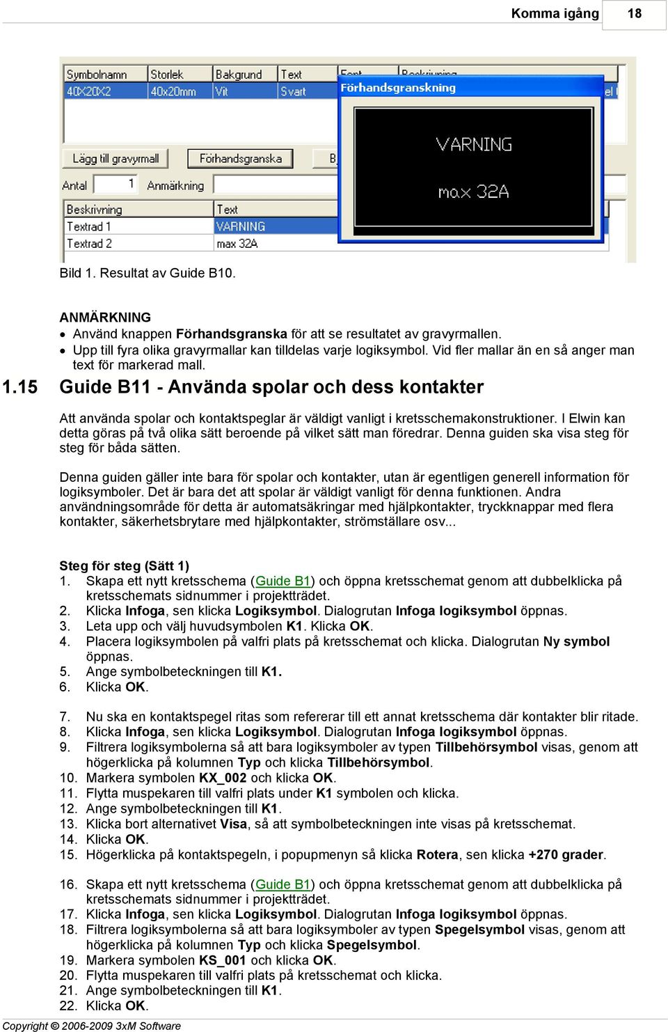 I Elwin kan detta göras på två olika sätt beroende på vilket sätt man föredrar. Denna guiden ska visa steg för steg för båda sätten.