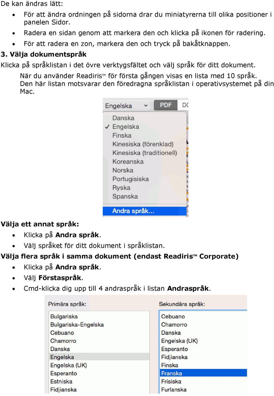 När du använder Readiris TM för första gången visas en lista med 10 språk. Den här listan motsvarar den föredragna språklistan i operativsystemet på din Mac.