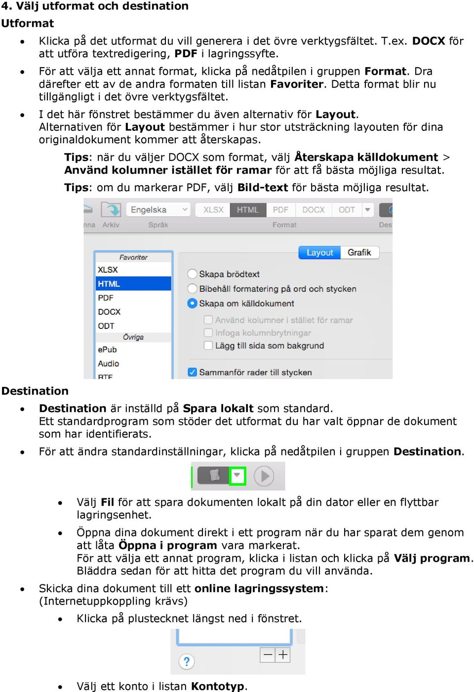 I det här fönstret bestämmer du även alternativ för Layout. Alternativen för Layout bestämmer i hur stor utsträckning layouten för dina originaldokument kommer att återskapas.