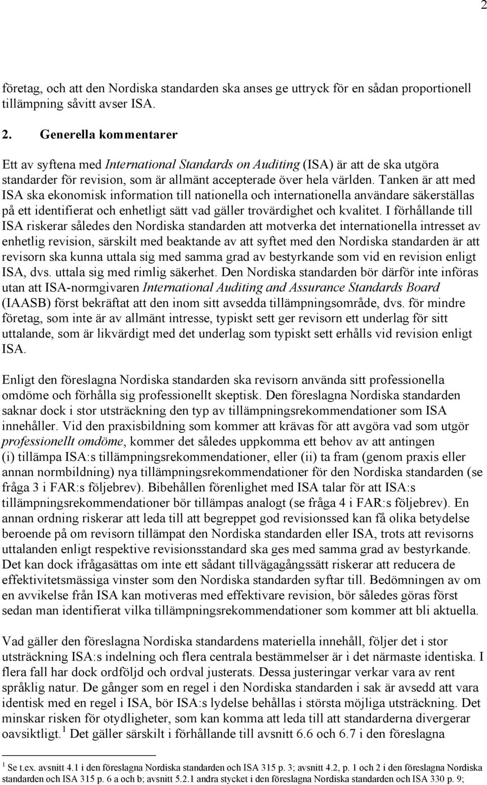 Tanken är att med ISA ska ekonomisk information till nationella och internationella användare säkerställas på ett identifierat och enhetligt sätt vad gäller trovärdighet och kvalitet.