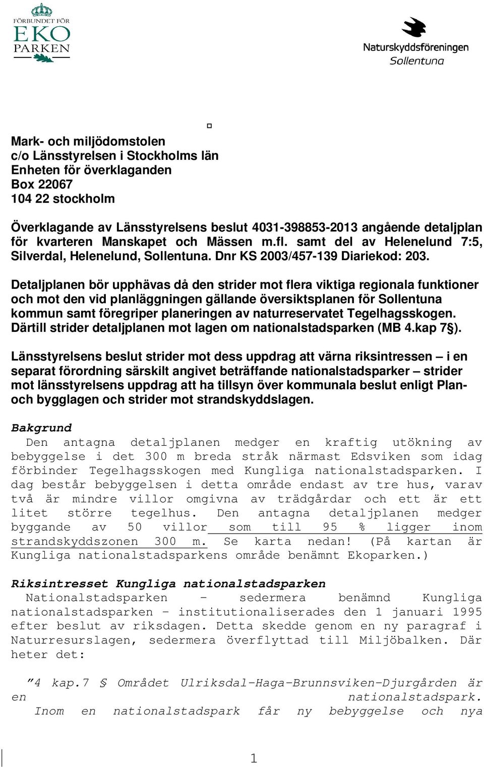 Detaljplanen bör upphävas då den strider mot flera viktiga regionala funktioner och mot den vid planläggningen gällande översiktsplanen för Sollentuna kommun samt föregriper planeringen av