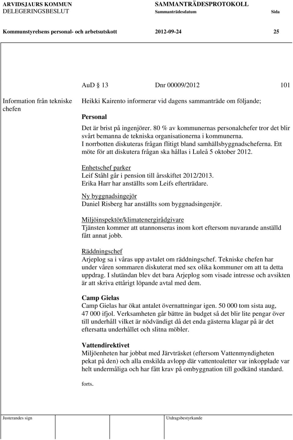 Ett möte för att diskutera frågan ska hållas i Luleå 5 oktober 2012. Enhetschef parker Leif Ståhl går i pension till årsskiftet 2012/2013. Erika Harr har anställts som Leifs efterträdare.