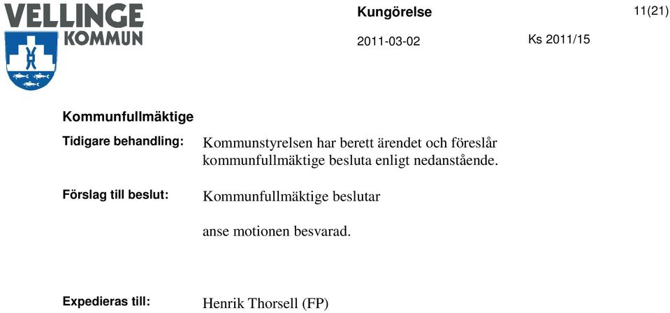 kommunfullmäktige besluta enligt nedanstående.