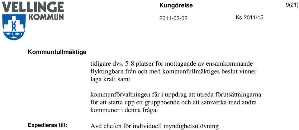 kommunfullmäktiges beslut vinner laga kraft samt kommunförvaltningen får i uppdrag att