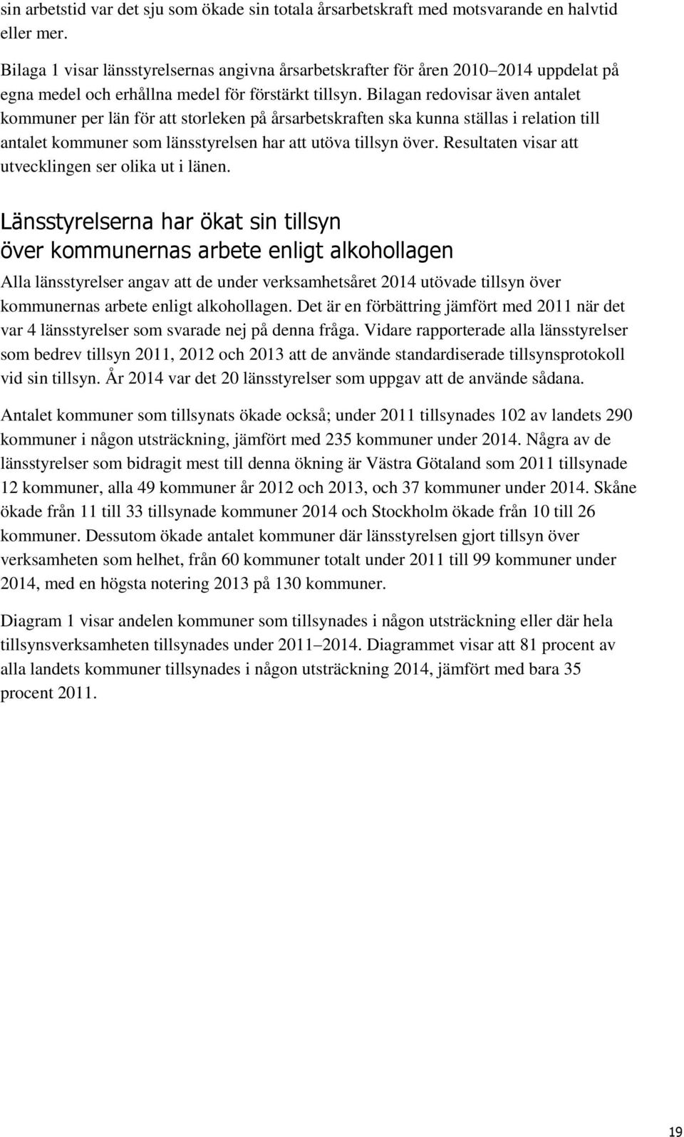 Bilagan redovisar även antalet kommuner per län för att storleken på årsarbetskraften ska kunna ställas i relation till antalet kommuner som länsstyrelsen har att utöva tillsyn över.