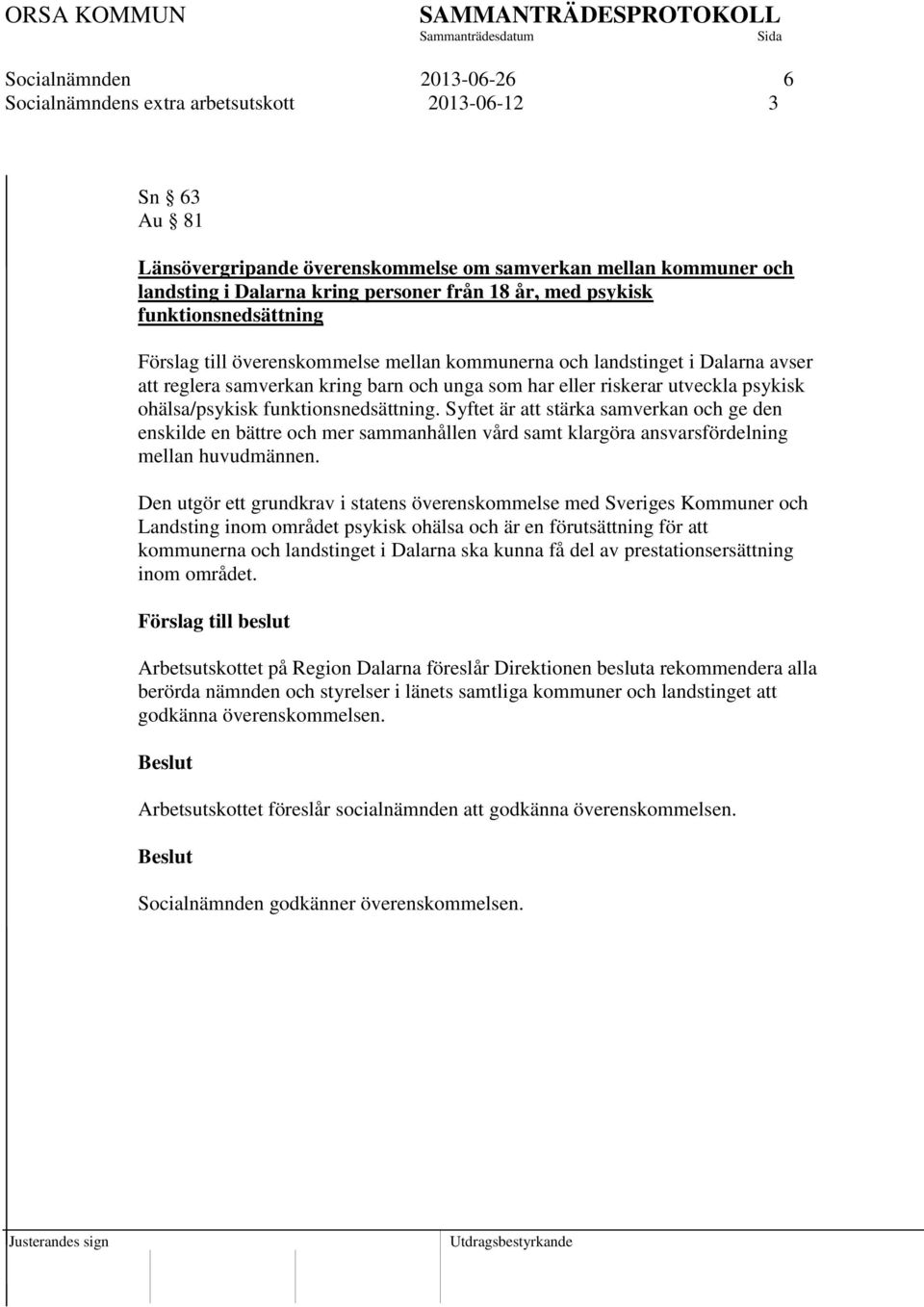 ohälsa/psykisk funktionsnedsättning. Syftet är att stärka samverkan och ge den enskilde en bättre och mer sammanhållen vård samt klargöra ansvarsfördelning mellan huvudmännen.