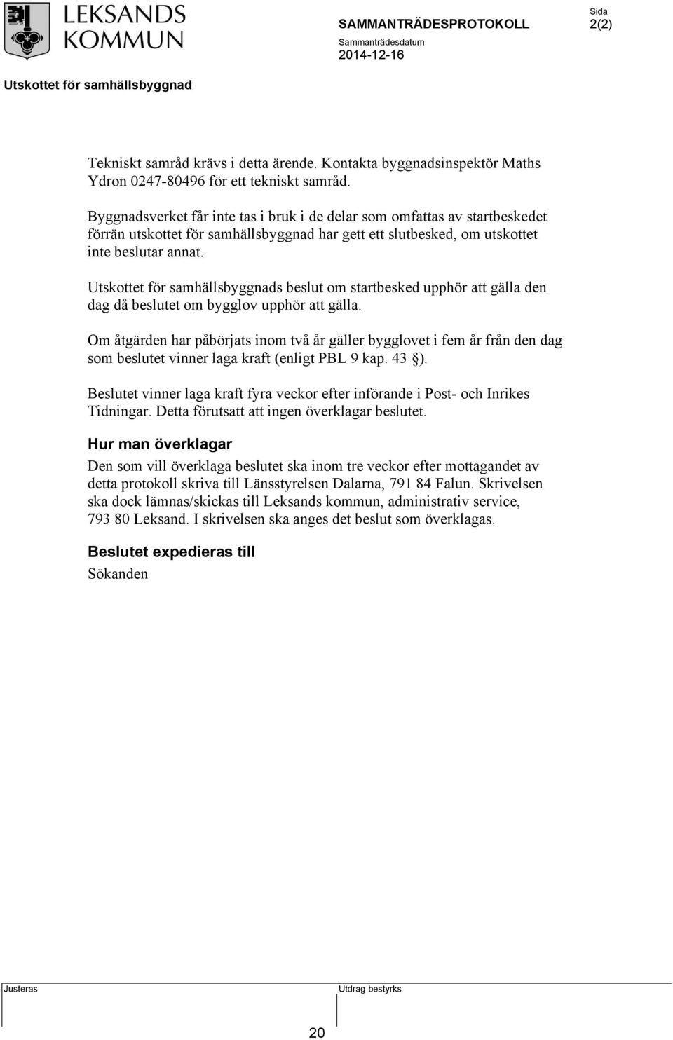 s beslut om startbesked upphör att gälla den dag då beslutet om bygglov upphör att gälla.