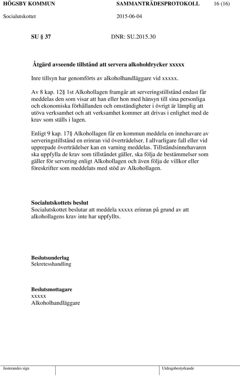 lämplig att utöva verksamhet och att verksamhet kommer att drivas i enlighet med de krav som ställs i lagen. Enligt 9 kap.