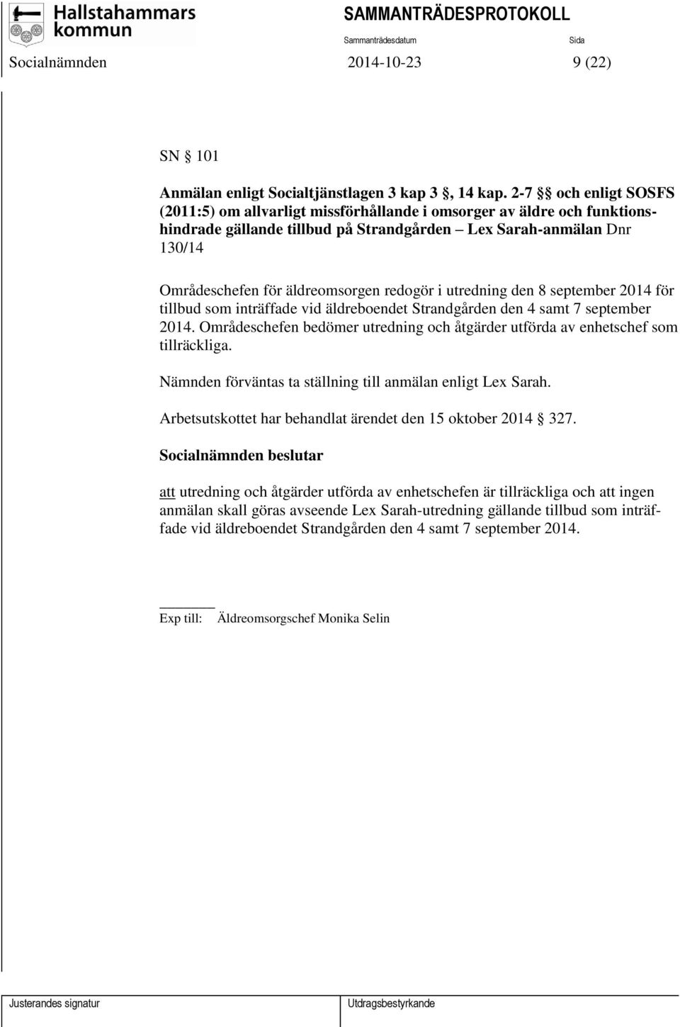 redogör i utredning den 8 september 2014 för tillbud som inträffade vid äldreboendet Strandgården den 4 samt 7 september 2014.