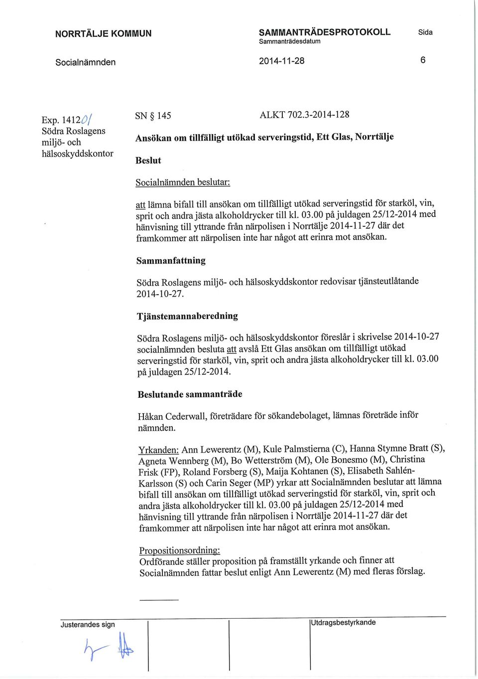 till kl. 03.00 på juldagen 25/12-2014 med hänvisning till yttrande från närpolisen i Norrtälje 2014-11-27 där det framkommer att närpolisen inte har något att erinra mot ansökan.