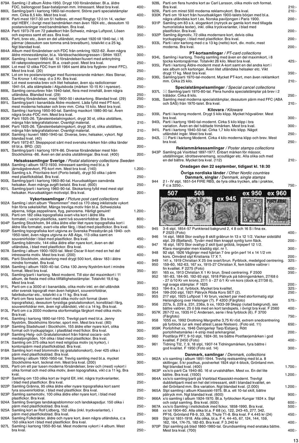 , dessutom 10 postanvisningar med bandmärken. Bra kval. 350:- 882A Parti 1973-78 om 72 paketkort från Schweiz, många Luftpost, Lösen och express samt ett ass. Bra kval. 350:- 883L Parti, brev etc.
