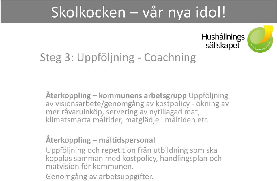 klimatsmarta måltider, matglädje i måltiden etc Återkoppling måltidspersonal Uppföljning och