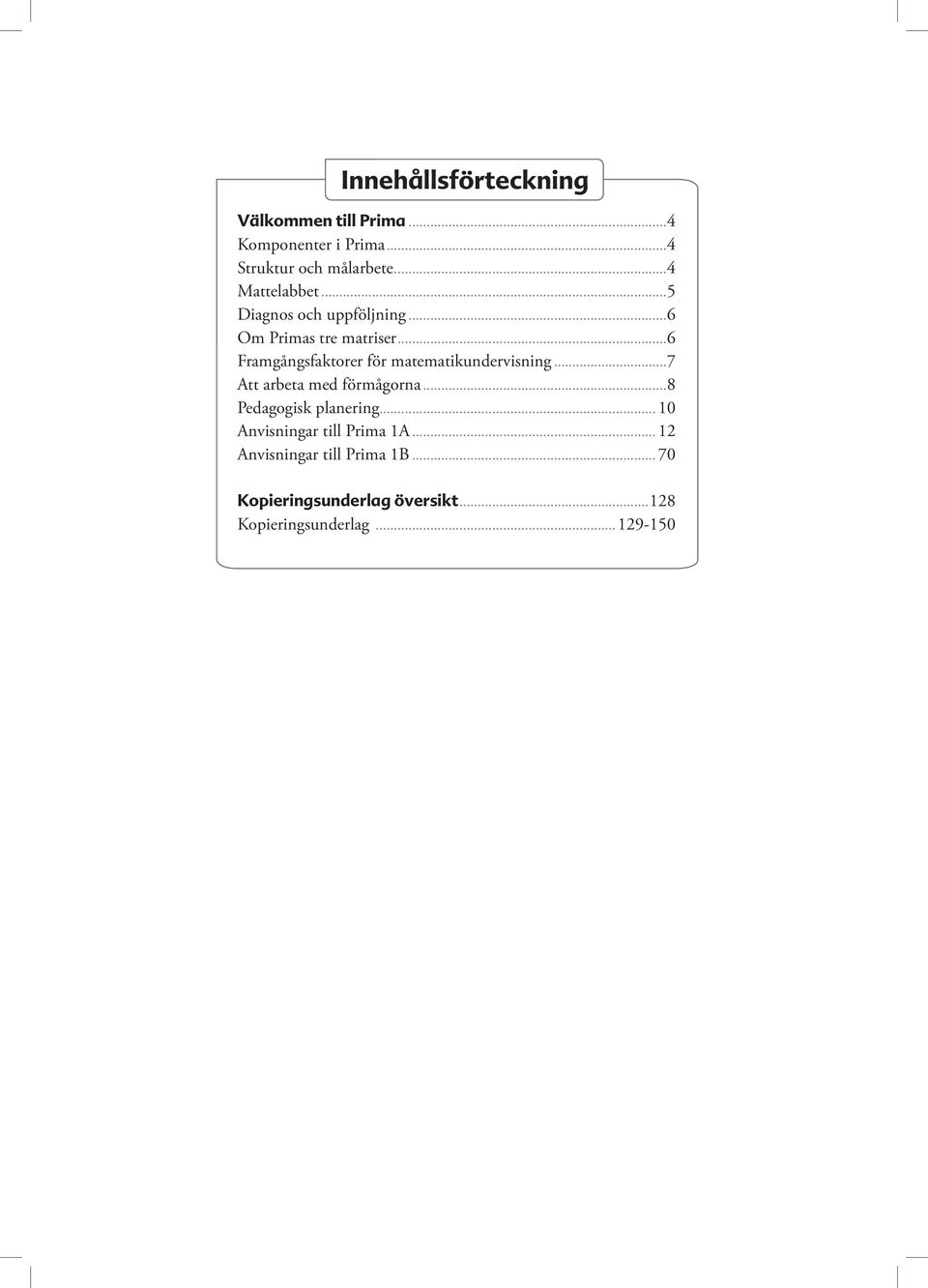 ..6 Framgångsfaktorer för matematikundervisning...7 Att arbeta med förmågorna.