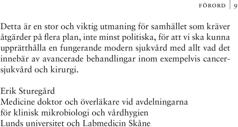 innebär av avancerade behandlingar inom exempelvis cancersjukvård och kirurgi.