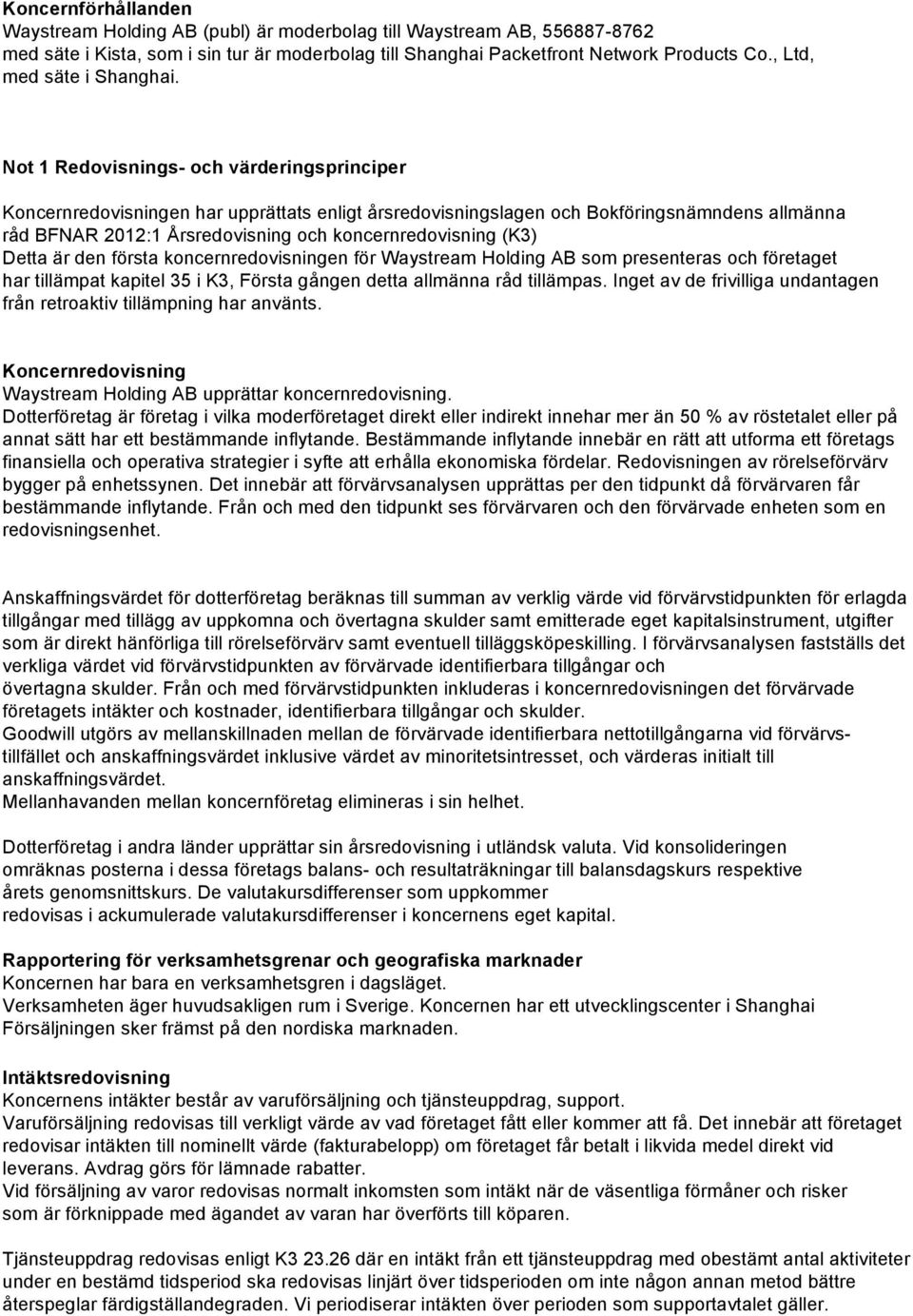 Not 1 Redovisnings- och värderingsprinciper Koncernredovisningen har upprättats enligt årsredovisningslagen och Bokföringsnämndens allmänna råd BFNAR 2012:1 Årsredovisning och koncernredovisning (K3)