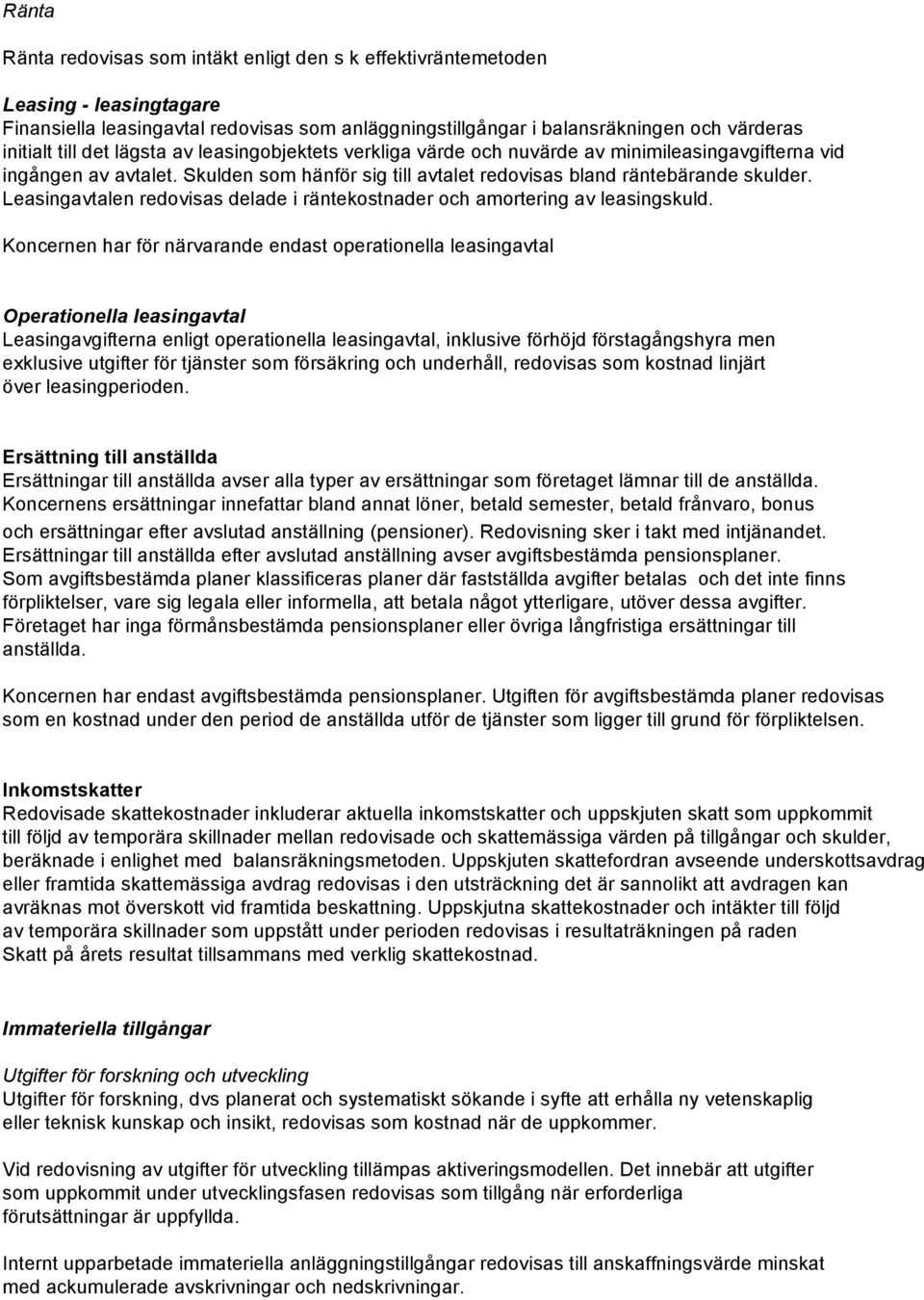 Leasingavtalen redovisas delade i räntekostnader och amortering av leasingskuld.