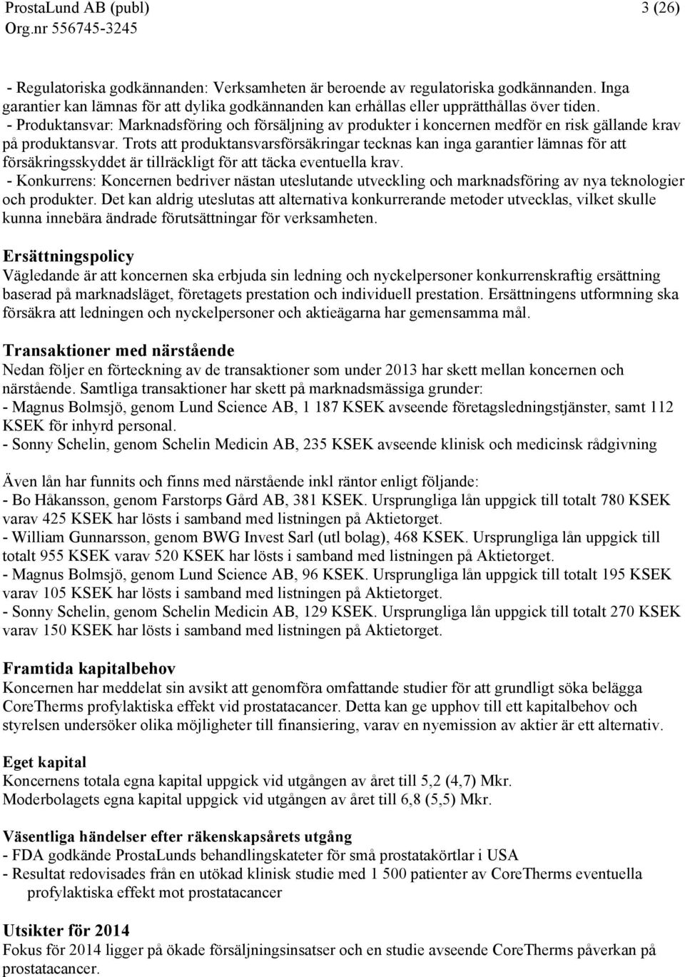 Trots att produktansvarsförsäkringar tecknas kan inga garantier lämnas för att försäkringsskyddet är tillräckligt för att täcka eventuella krav.