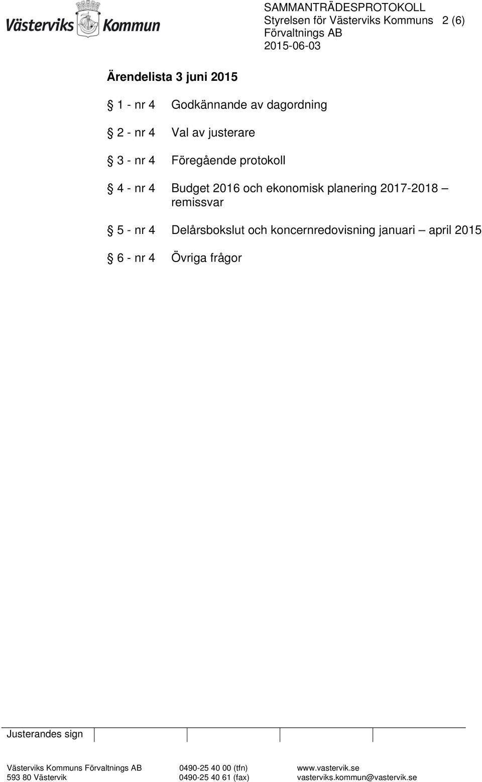 och ekonomisk planering 2017-2018 remissvar 5 - nr 4 Delårsbokslut och koncernredovisning