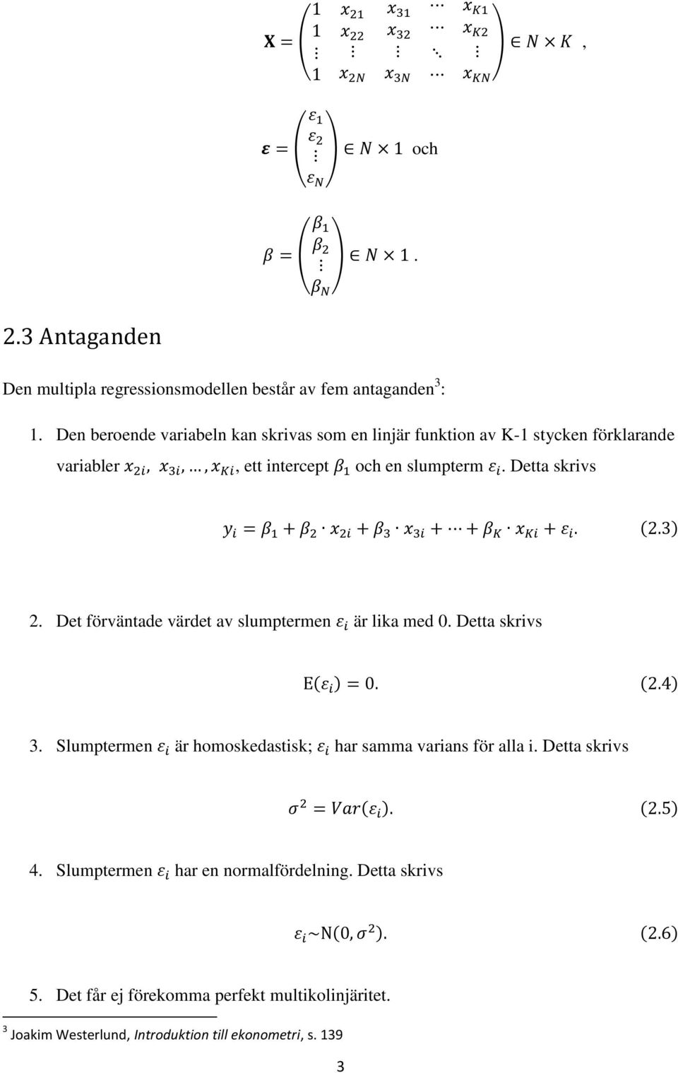 Detta skrivs 2. Det förväntade värdet av slumptermen är lika med 0. Detta skrivs 3.