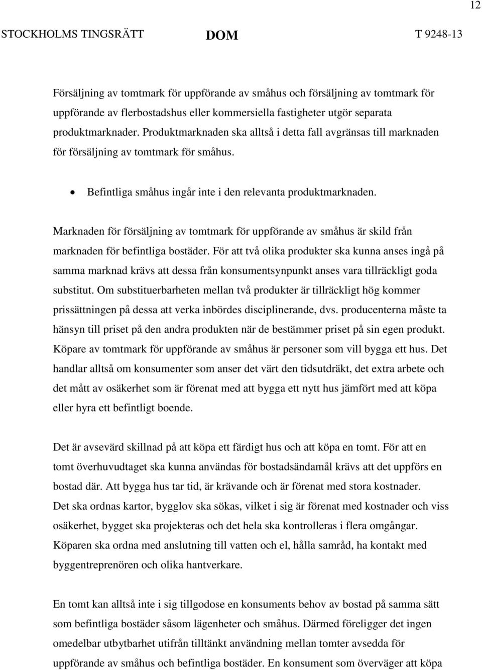 Marknaden för försäljning av tomtmark för uppförande av småhus är skild från marknaden för befintliga bostäder.