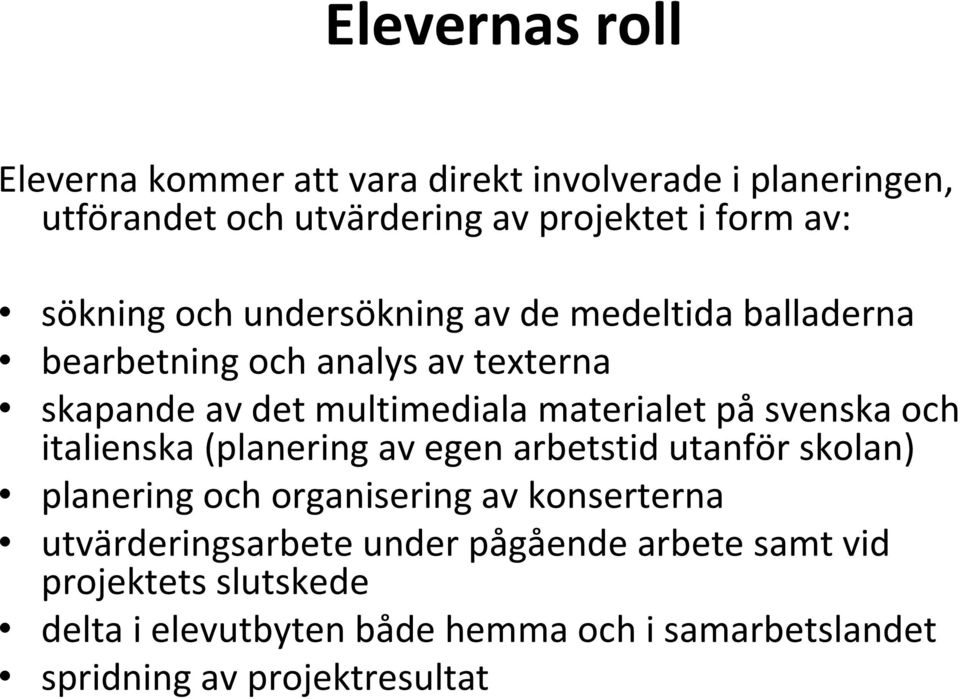 svenska och italienska (planering av egen arbetstid utanför skolan) planering och organisering av konserterna utvärderingsarbete