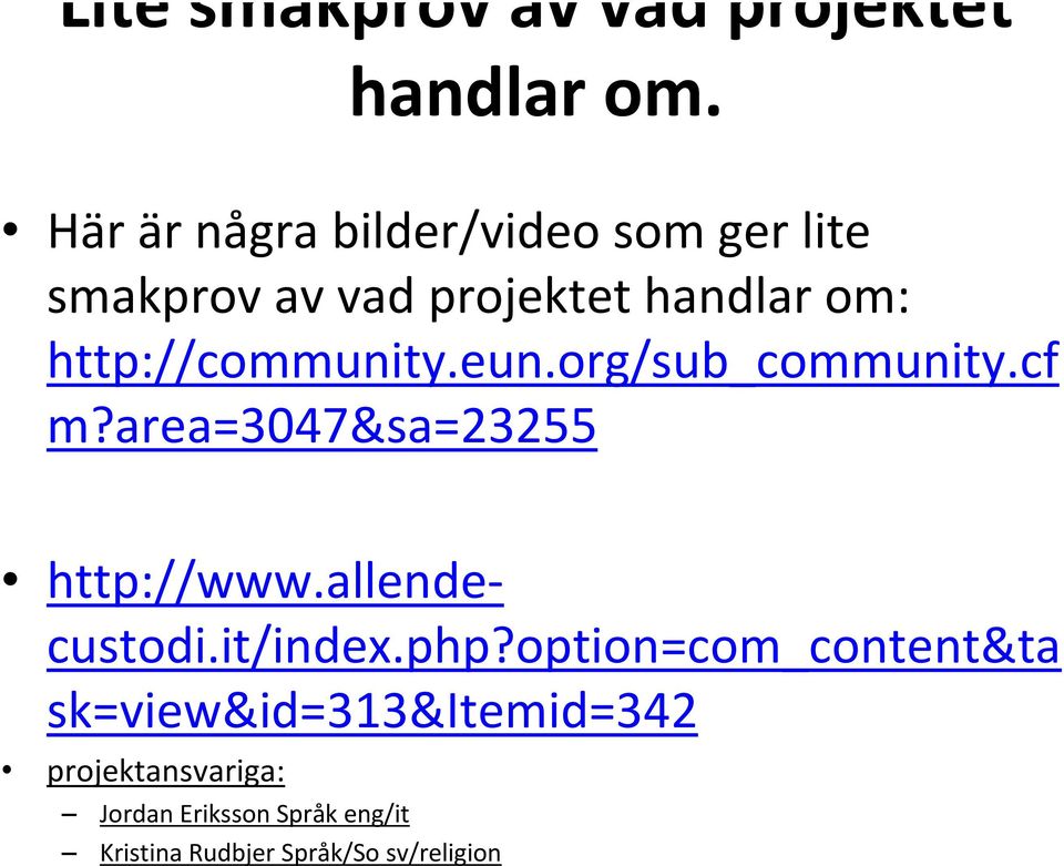 http://community.eun.org/sub_community.cf m?area=3047&sa=23255 http://www.allendecustodi.