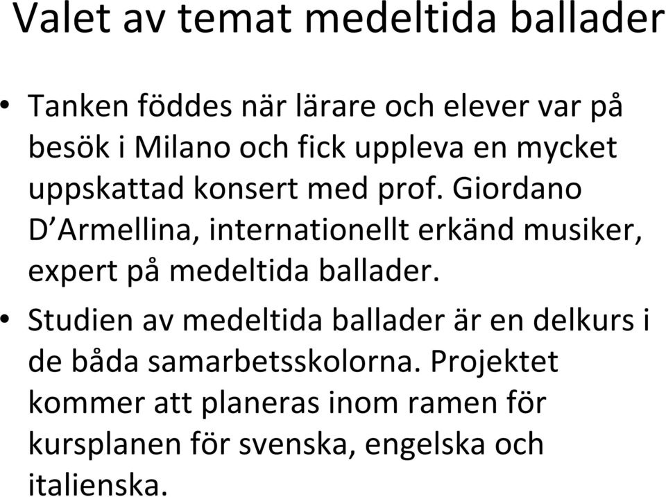 Giordano D Armellina, internationellt erkänd musiker, expert på medeltida ballader.