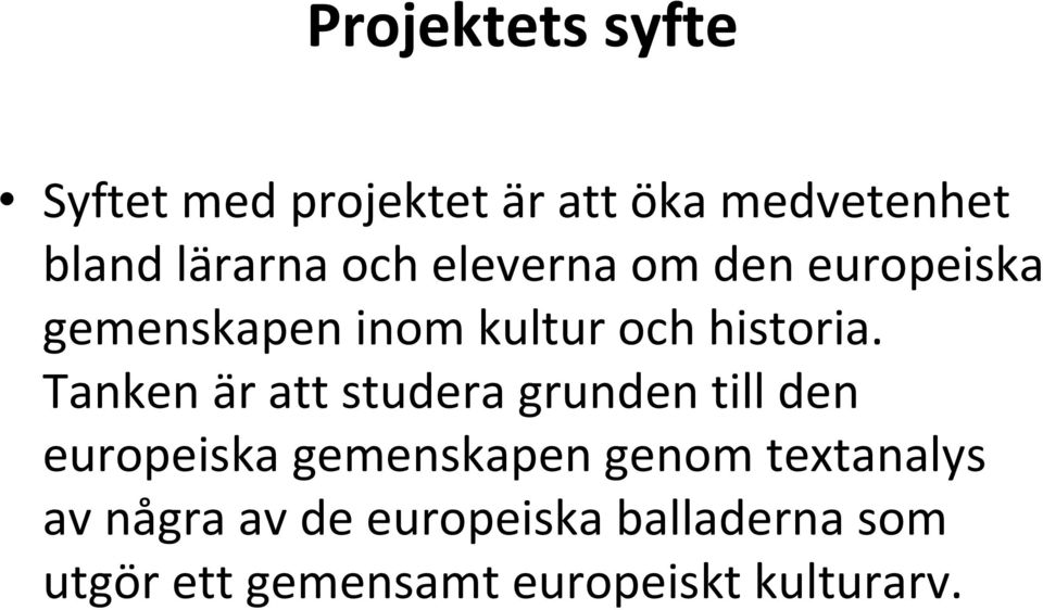 Tanken är att studera grunden till den europeiska gemenskapen genom