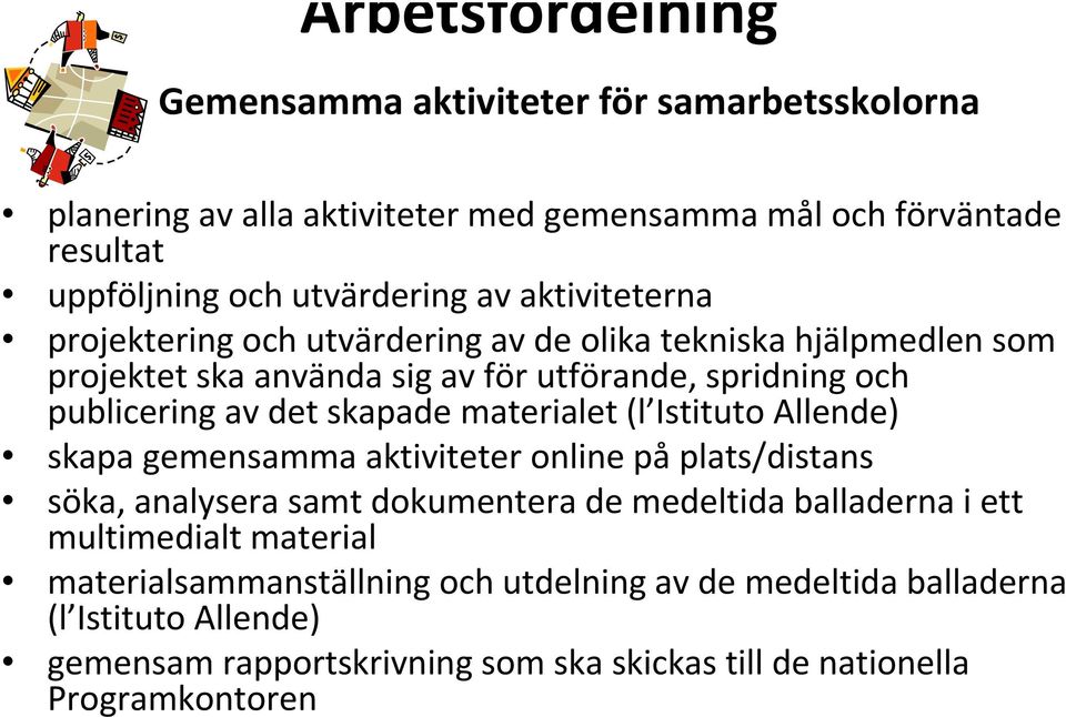 materialet (l Istituto Allende) skapa gemensamma aktiviteter online på plats/distans söka, analysera samt dokumentera de medeltida balladerna i ett multimedialt