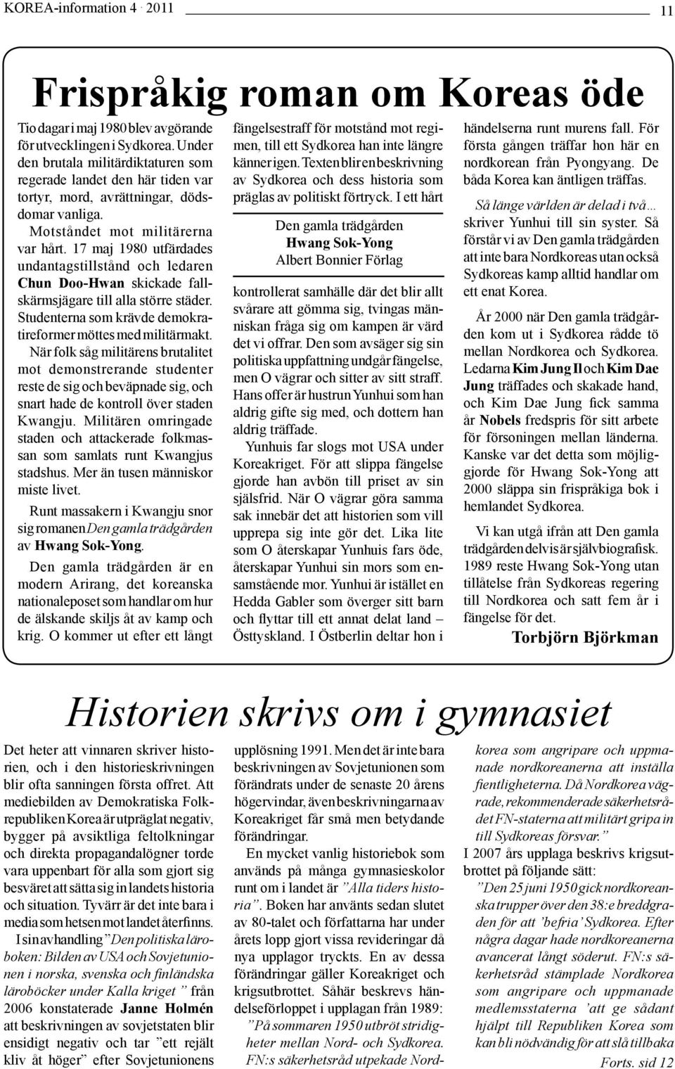 17 maj 1980 utfärdades undantagstillstånd och ledaren Chun Doo-Hwan skickade fallskärmsjägare till alla större städer. Studenterna som krävde demokratireformer möttes med militärmakt.