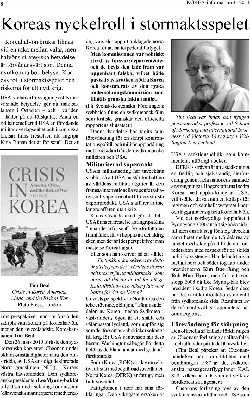 undersökningskommission som tillåtits granska fakta i målet. (På Svensk-Koreanska Föreningens webbsida finns en sydkoreansk film som kritiskt granskar den officiella rapportens slutsatser.