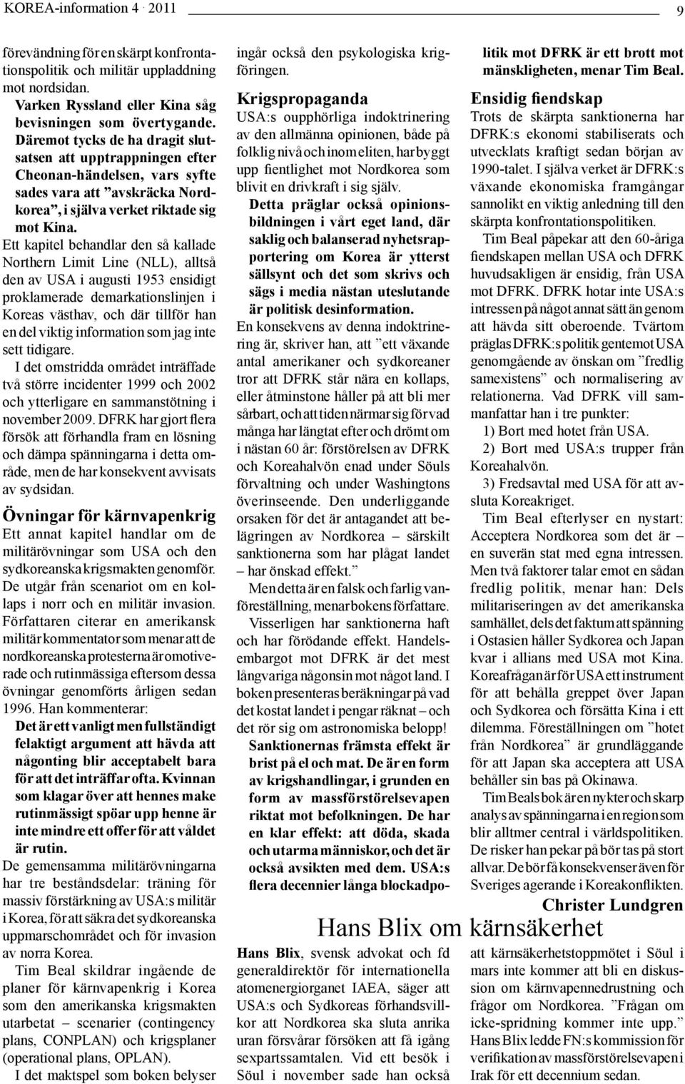 Ett kapitel behandlar den så kallade Northern Limit Line (NLL), alltså den av USA i augusti 1953 ensidigt proklamerade demarkationslinjen i Koreas västhav, och där tillför han en del viktig