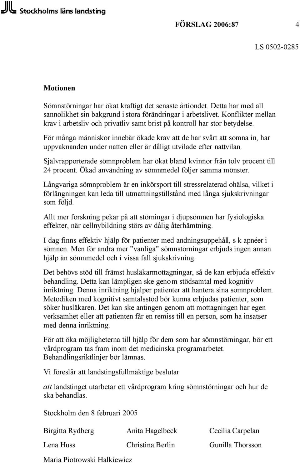 För många människor innebär ökade krav att de har svårt att somna in, har uppvaknanden under natten eller är dåligt utvilade efter nattvilan.