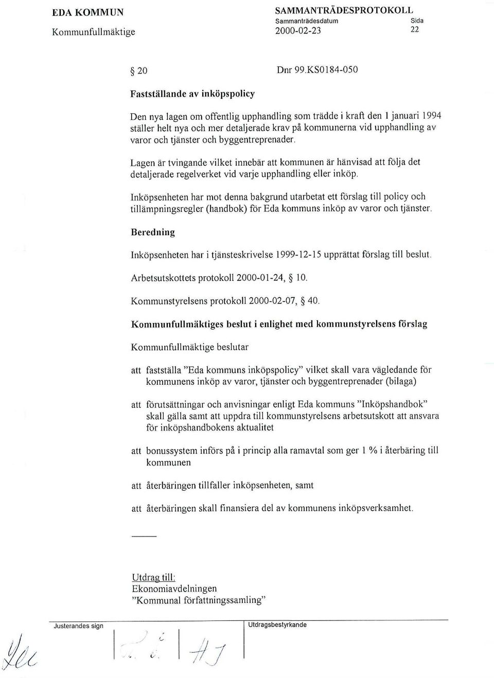 och tjänster och byggentreprenader. Lagen är tvingande vilket innebär att kommunen är hänvisad att följa det detaljerade regelverket vid varje upphandling eller inköp.