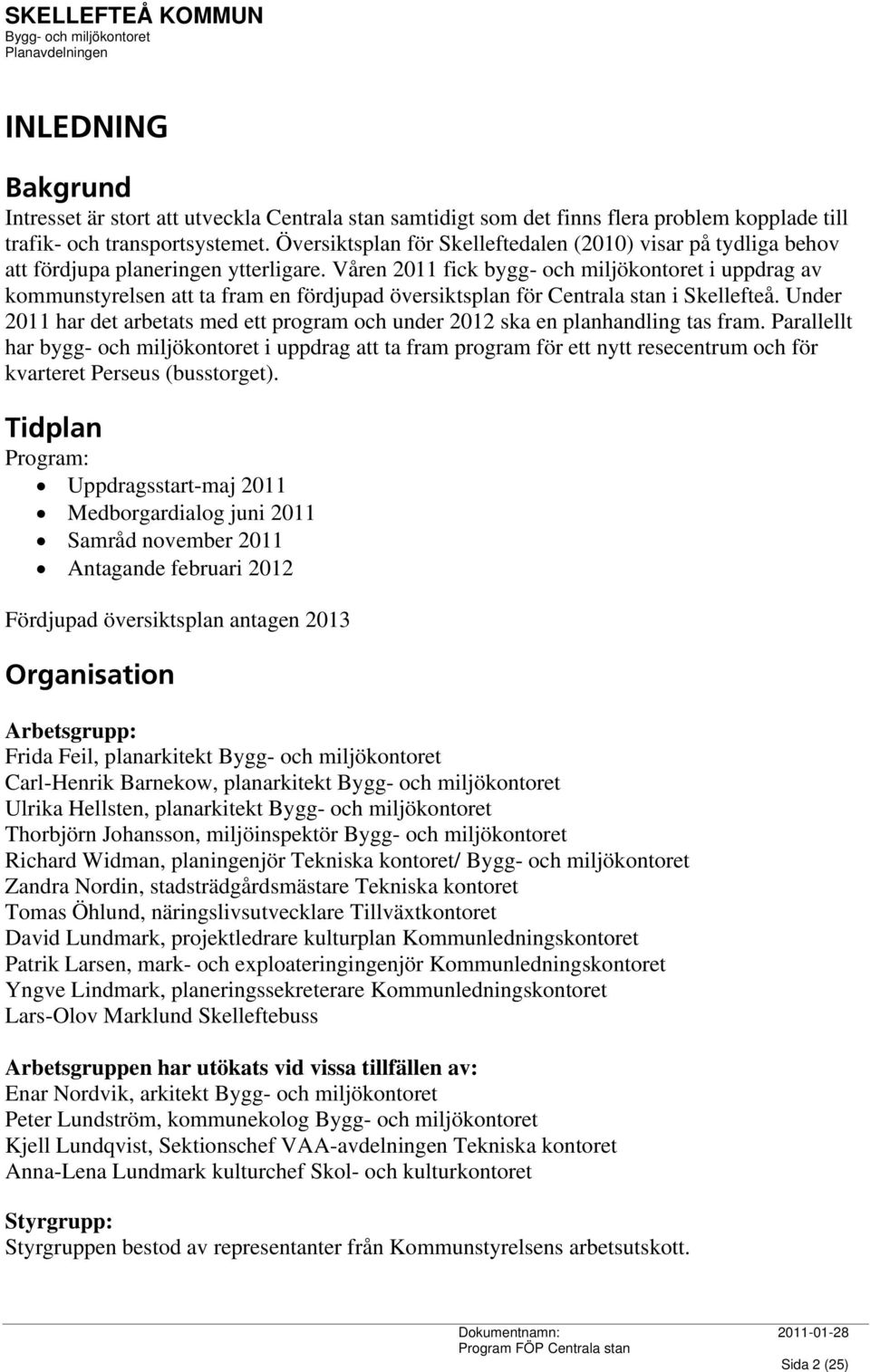 Våren 2011 fick bygg- och miljökontoret i uppdrag av kommunstyrelsen att ta fram en fördjupad översiktsplan för Centrala stan i Skellefteå.
