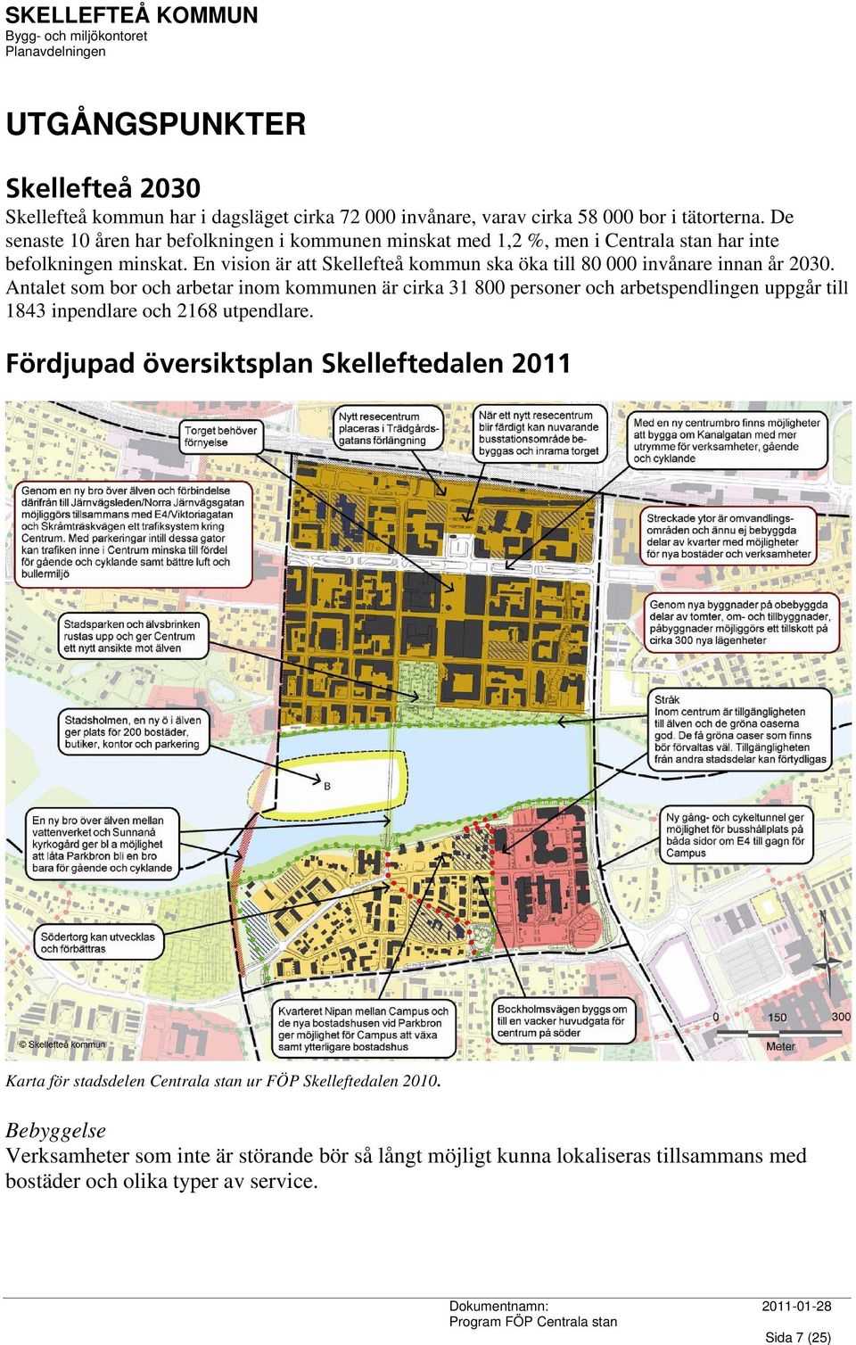 En vision är att Skellefteå kommun ska öka till 80 000 invånare innan år 2030.
