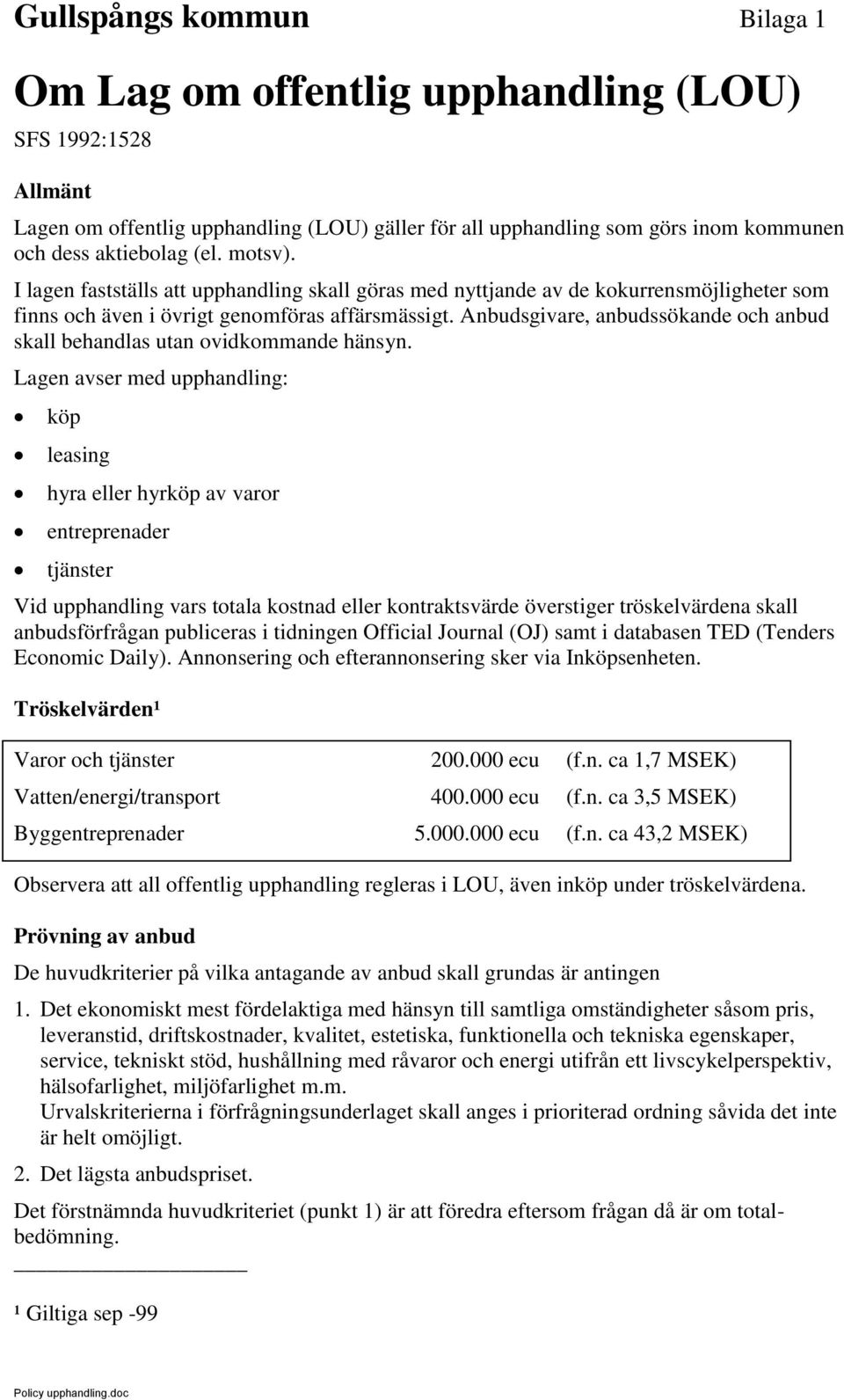 Anbudsgivare, anbudssökande och anbud skall behandlas utan ovidkommande hänsyn.