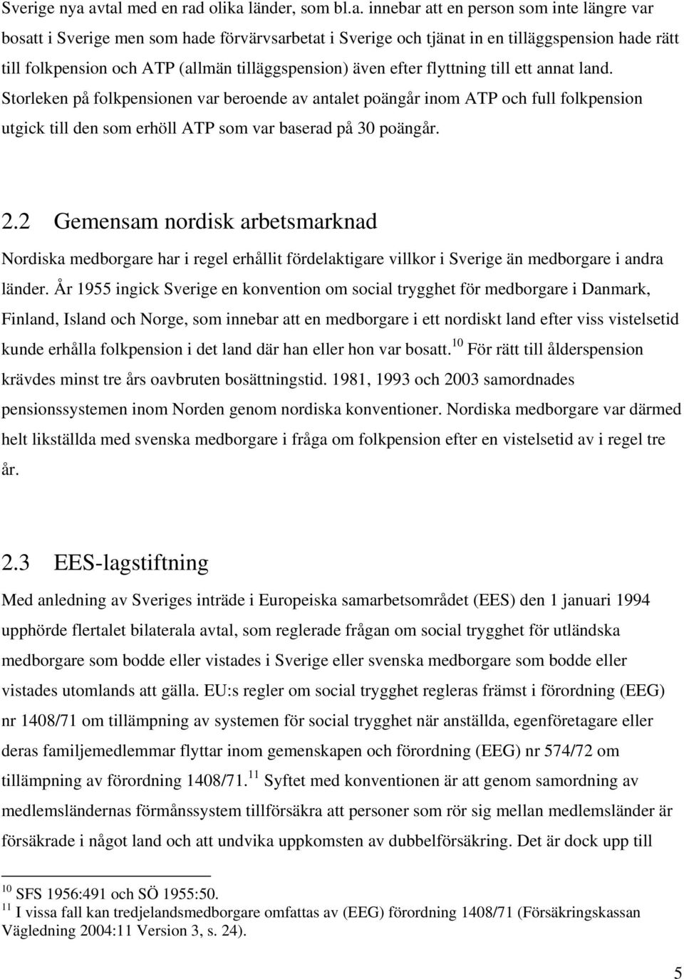 och ATP (allmän tilläggspension) även efter flyttning till ett annat land.