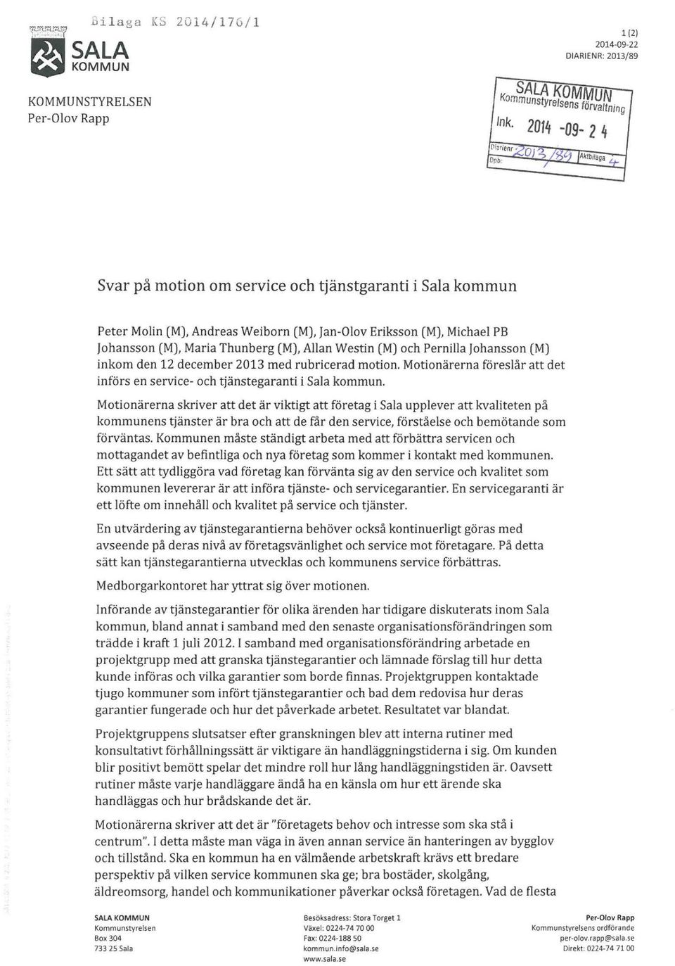 Pernilla Johansson (M) inkom den 12 december 2013 med rubricerad motion. Motionärerna föreslår att det införs en service- och tjänstegaranti i Sala kommun.