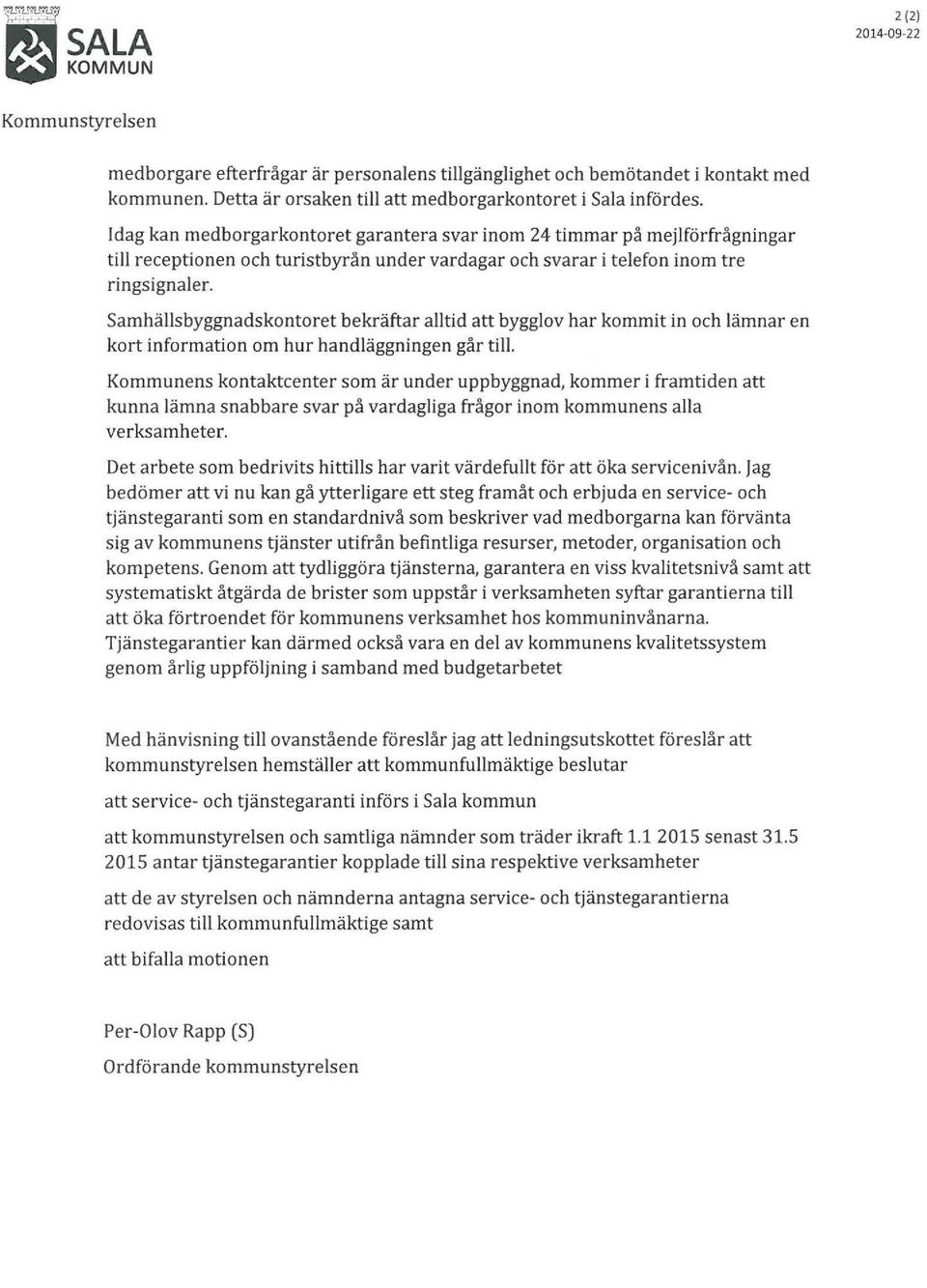 Samhällsbyggnadskontoret bekräftar alltid att bygglov har kommit in och lämnar en kort information om hur handläggningen går till.