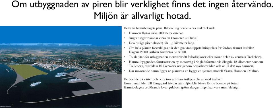 Om hela planen förverkligas blir den grå ytan uppställningsplats för fordon, främst lastbilar. Dagens 2 000 lastbilar förväntas bli 3 000.
